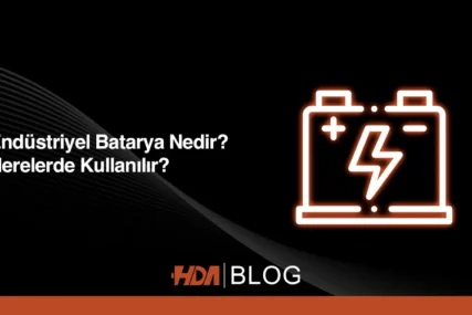Endüstriyel Batarya Nedir? Nerede Kullanılır? HDA Blog