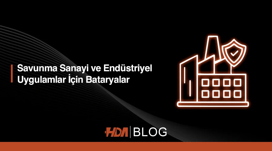 Savunma sanayi ve endüstriyel uygulamalar için özel batarya modelleri hakkında blog